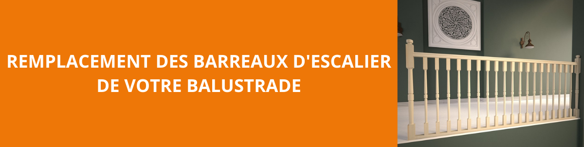 Remplacement des barreaux d&apos;escalier de votre balustrade